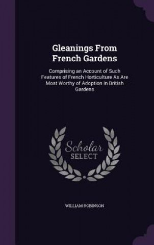 GLEANINGS FROM FRENCH GARDENS: COMPRISIN