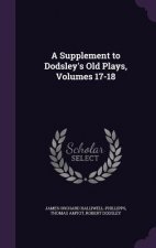 Supplement to Dodsley's Old Plays, Volumes 17-18