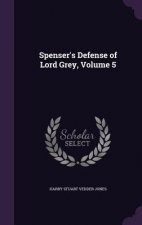 SPENSER'S DEFENSE OF LORD GREY, VOLUME 5