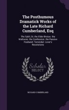 Posthumous Dramatick Works of the Late Richard Cumberland, Esq