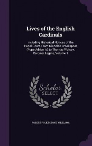 LIVES OF THE ENGLISH CARDINALS: INCLUDIN