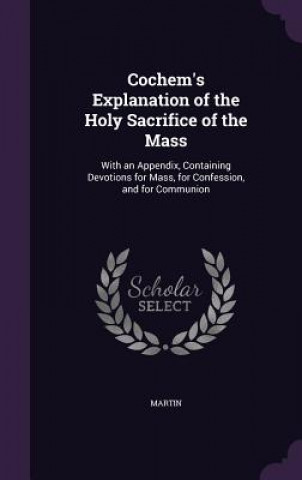 Cochem's Explanation of the Holy Sacrifice of the Mass
