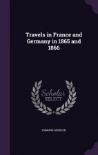 TRAVELS IN FRANCE AND GERMANY IN 1865 AN
