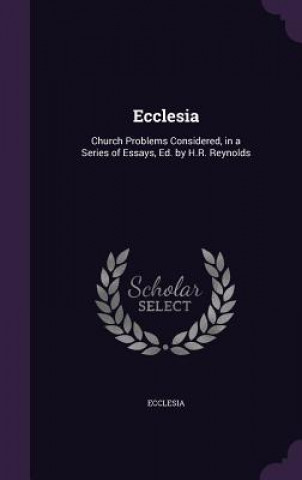 ECCLESIA: CHURCH PROBLEMS CONSIDERED, IN