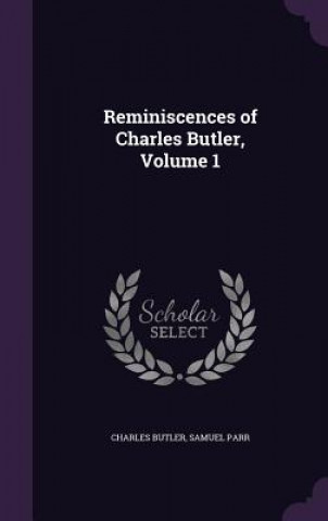 REMINISCENCES OF CHARLES BUTLER, VOLUME