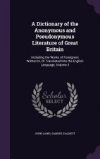 Dictionary of the Anonymous and Pseudonymous Literature of Great Britain