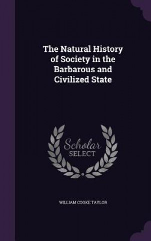 Natural History of Society in the Barbarous and Civilized State