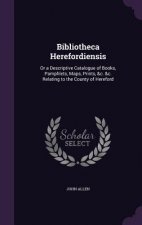 BIBLIOTHECA HEREFORDIENSIS: OR A DESCRIP