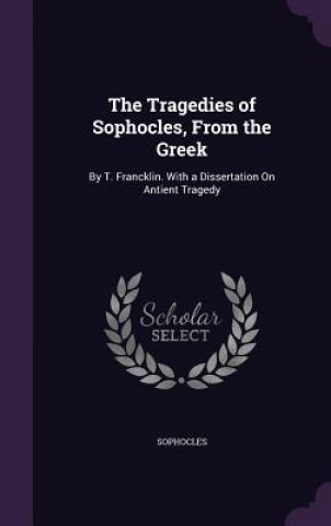 Tragedies of Sophocles, from the Greek