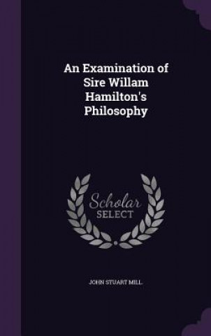 Examination of Sire Willam Hamilton's Philosophy