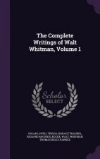 Complete Writings of Walt Whitman, Volume 1
