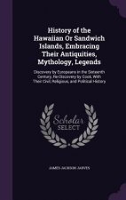 History of the Hawaiian or Sandwich Islands, Embracing Their Antiquities, Mythology, Legends