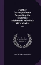 Further Correspondence Respecting the Renewal of Diplomatic Relations with Mexico