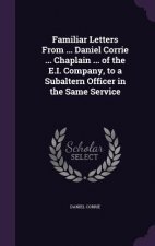 Familiar Letters from ... Daniel Corrie ... Chaplain ... of the E.I. Company, to a Subaltern Officer in the Same Service