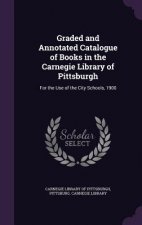Graded and Annotated Catalogue of Books in the Carnegie Library of Pittsburgh