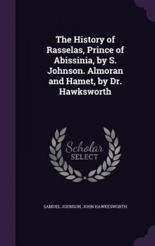 History of Rasselas, Prince of Abissinia, by S. Johnson. Almoran and Hamet, by Dr. Hawksworth