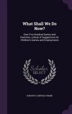 What Shall We Do Now?