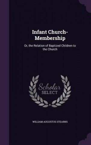 INFANT CHURCH-MEMBERSHIP: OR, THE RELATI