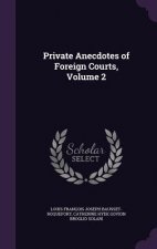 PRIVATE ANECDOTES OF FOREIGN COURTS, VOL