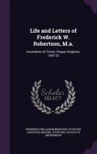 Life and Letters of Frederick W. Robertson, M.A.