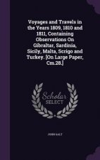 Voyages and Travels in the Years 1809, 1810 and 1811, Containing Observations on Gibraltar, Sardinia, Sicily, Malta, Scrigo and Turkey. [On Large Pape