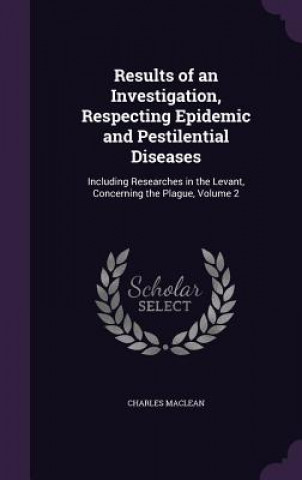 Results of an Investigation, Respecting Epidemic and Pestilential Diseases