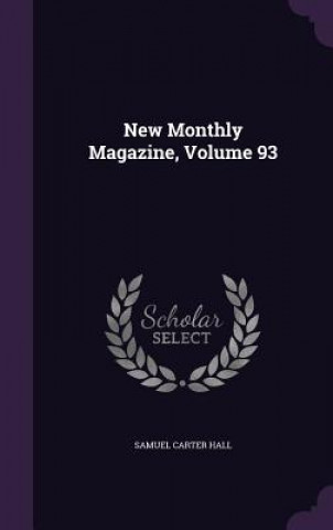 New Monthly Magazine, Volume 93
