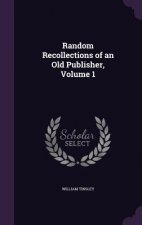 Random Recollections of an Old Publisher, Volume 1