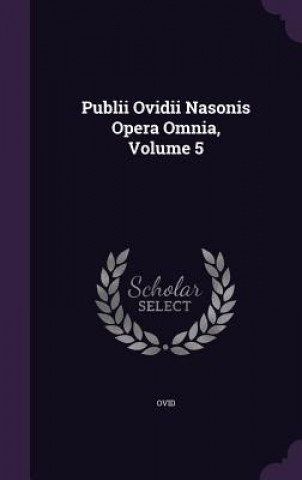 Publii Ovidii Nasonis Opera Omnia, Volume 5