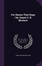 FOR HEARTS THAT HOPE   BY JAMES G. K. MC