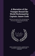 Narrative of the Voyages Round the World Performed by Captain James Cook