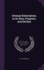 German Rationalism, in Its Rise, Progress, and Decline