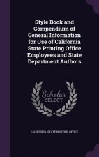 Style Book and Compendium of General Information for Use of California State Printing Office Employees and State Department Authors