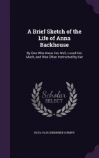 A BRIEF SKETCH OF THE LIFE OF ANNA BACKH