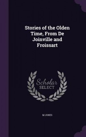 Stories of the Olden Time, from de Joinville and Froissart