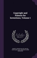 Copyright and Patents for Inventions, Volume 1
