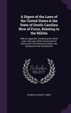 Digest of the Laws of the United States & the State of South-Carolina Now of Force, Relating to the Militia