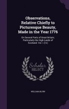 Observations, Relative Chiefly to Picturesque Beauty, Made in the Year 1776