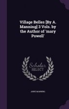 Village Belles [By A. Manning] 3 Vols. by the Author of 'Mary Powell'