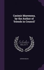 Casimir Maremma, by the Author of 'Friends in Council'