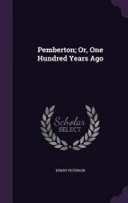 Pemberton; Or, One Hundred Years Ago