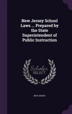 New Jersey School Laws ... Prepared by the State Superintendent of Public Instruction