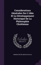 Considerations Generales Sur L'Idee Et Le Developpement Historique de La Philosophie Chretienne