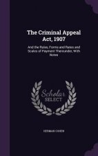 THE CRIMINAL APPEAL ACT, 1907: AND THE R