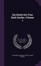 Briefe Der Frau Rath Goethe, Volume 1