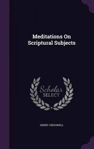 Meditations on Scriptural Subjects