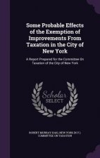 Some Probable Effects of the Exemption of Improvements from Taxation in the City of New York