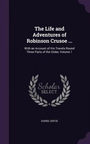 Life and Adventures of Robinson Crusoe ...