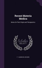 RECENT MATERIA MEDICA: NOTES ON THEIR OR