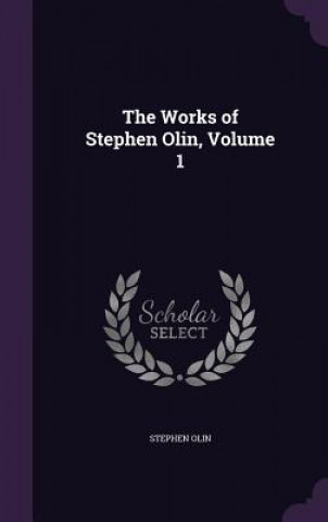 Works of Stephen Olin, Volume 1